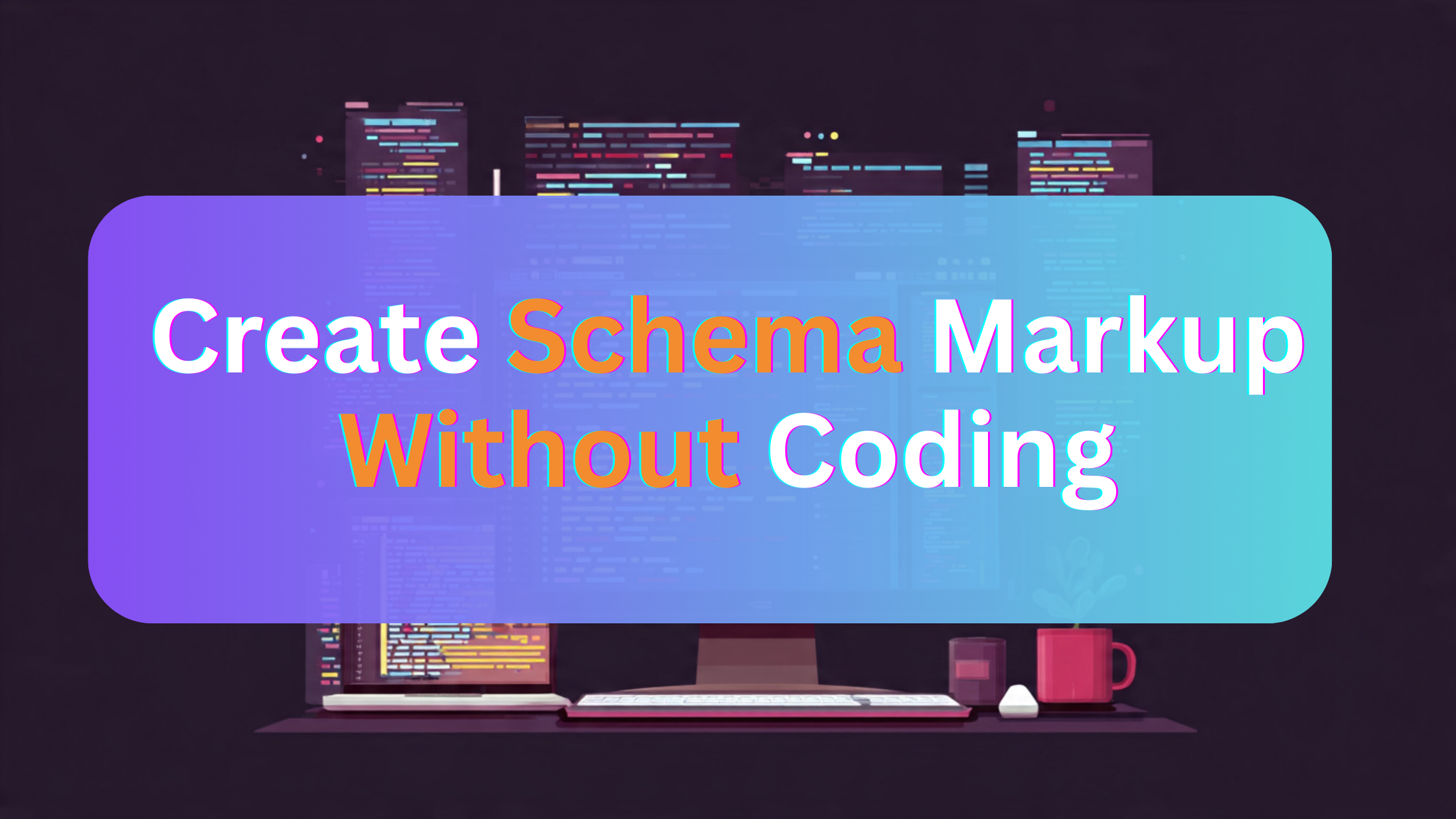 Create Schema Markup Without Coding